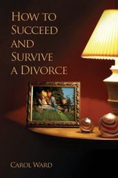 How to Succeed and Survive a Divorce