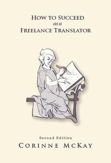 How to Succeed as a Freelance Translator, Second Edition - Corinne McKay