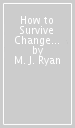 How to Survive Change You Didn t Ask for