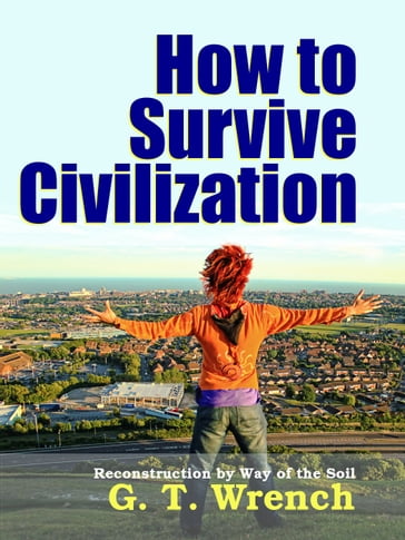 How to Survive Civilization - Dr. Robert C. Worstell - G. T. Wrench - Midwest Journal Press