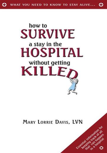 How to Survive a Stay in the Hospital Without Getting Killed - Mary Lorrie Davis