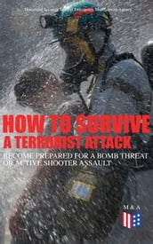 How to Survive a Terrorist Attack  Become Prepared for a Bomb Threat or Active Shooter Assault