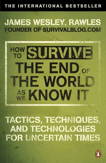 How to Survive The End Of The World As We Know It - Rawles James Wesley