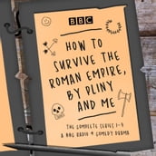 How to Survive the Roman Empire, by Pliny and Me: The Complete Series 1-3