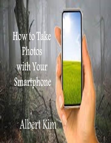 How to Take Photos With Your Smartphone - Albert Kim