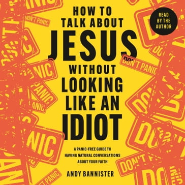 How to Talk about Jesus without Looking like an Idiot - Andy Bannister