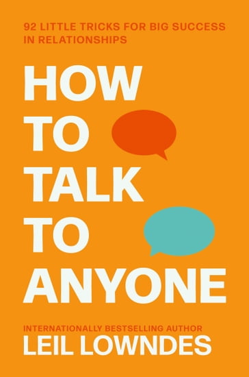 How to Talk to Anyone: 92 Little Tricks for Big Success in Relationships - Lowndes Leil