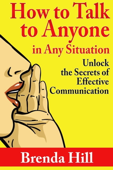 How to Talk to Anyone In Any Situation: Unlock the Secrets of Effective Communication - Brenda Hill