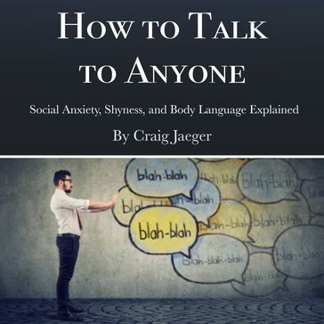 How to Talk to Anyone - Craig Jaeger