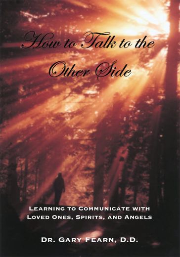 How to Talk to the Other Side - Dr. Gary Fearn