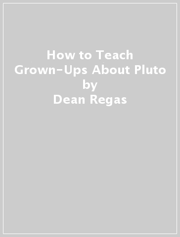 How to Teach Grown-Ups About Pluto - Dean Regas