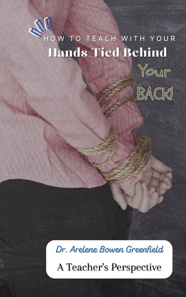 How to Teach With Your Hands Tied Behind Your Back - Arlene Greenfield