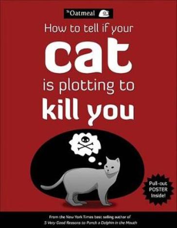 How to Tell If Your Cat Is Plotting to Kill You - The Oatmeal - Matthew Inman