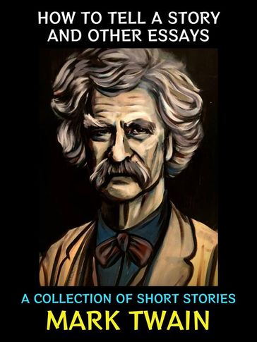 How to Tell a Story and Other Essays - Twain Mark