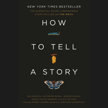 How to Tell a Story - MOTH THE - MEG BOWLES - Catherine Burns - Jenifer Hixson - Sarah Austin Jenness - Kate Tellers