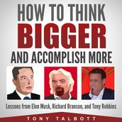 How to Think Bigger and Accomplish More