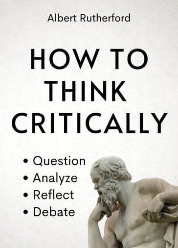 How to Think Critically - Albert Rutherford