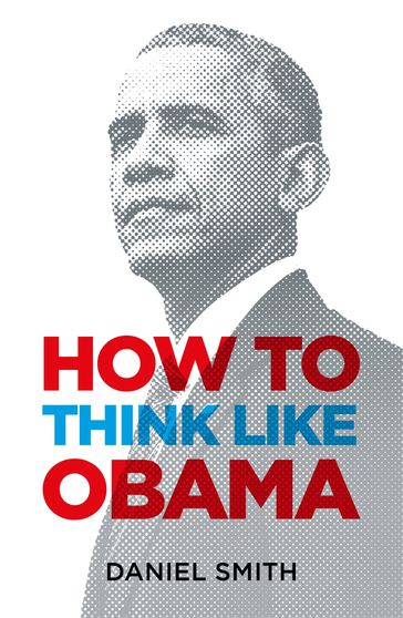 How to Think Like Obama - Daniel Smith