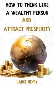 How to Think Like a Wealthy Person and Attract Prosperity