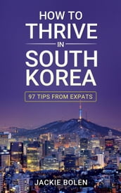 How to Thrive in South Korea: 97 Tips From Expats