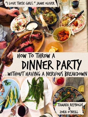 How to Throw a Dinner Party Without Having a Nervous Breakdown - Tamara Reynolds - Zora O