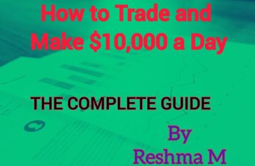 How to Trade and Make $10,000 a Day - Reshma M