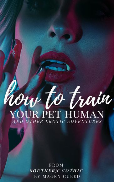 How to Train Your Pet Human (And Other Erotic Adventures) - Magen Cubed