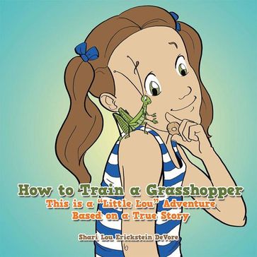 How to Train a Grasshopper - Shari Lou Erickstein DeVore