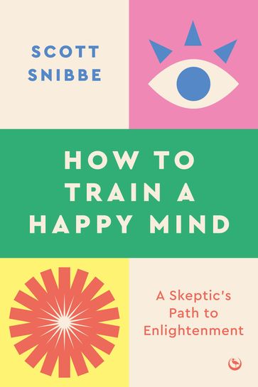 How to Train a Happy Mind - Scott Snibbe
