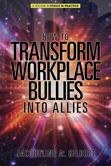 How to Transform Workplace Bullies into Allies - Jacqueline A. Gilbert