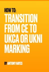 How to: Transition from CE to UKCA or UKNI marking