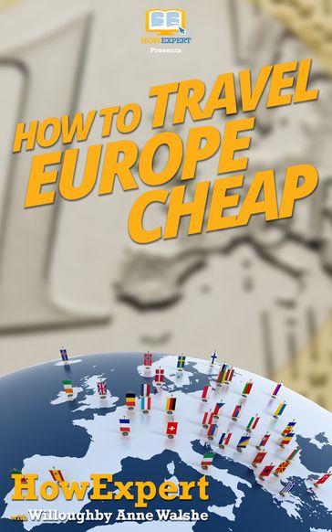 How to Travel Europe Cheap - HowExpert - Willoughby Ann Walshe