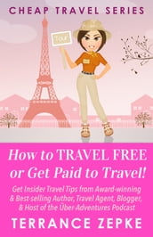 How to Travel FREE or Get Paid to Travel!