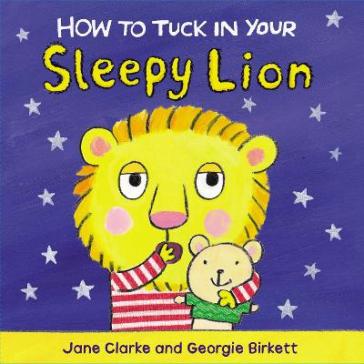 How to Tuck In Your Sleepy Lion - Jane Clarke