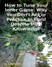 How to Tune Your Inner Game: Why You Don t Act or Practice In Field Despite Pua Knowledge