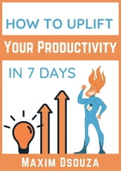 How to Uplift Your Productivity in 7 Days