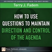 How to Use Questions to Maintain Direction and Control of the Agenda