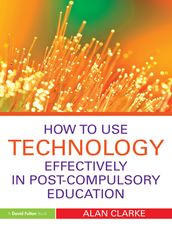 How to Use Technology Effectively in Post-Compulsory Education