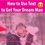 How to Use Text to Get Your Dream Man