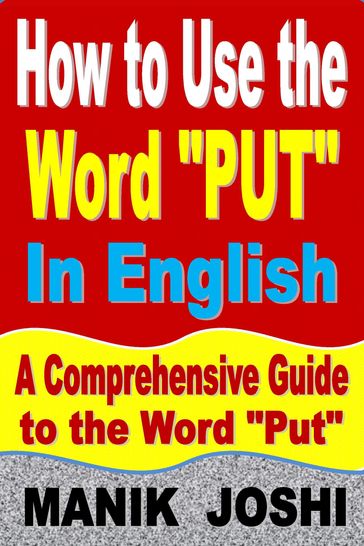 How to Use the Word "Put" In English: A Comprehensive Guide to the Word "Put" - Manik Joshi