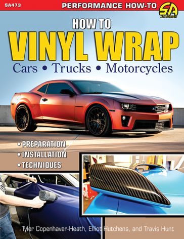 How to Vinyl Wrap Cars, Trucks, & Motorcycles - Elliot Hutchens - Tyler Copenhaver-Heath - Travis Hunt