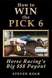 How to WIN the PICK 6: Horse Racing s Big $$$ Payout