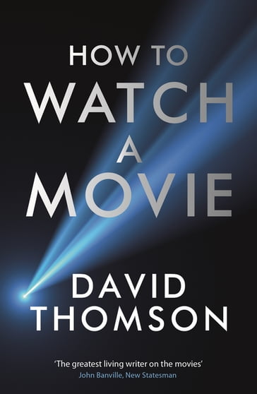 How to Watch a Movie - David Thomson