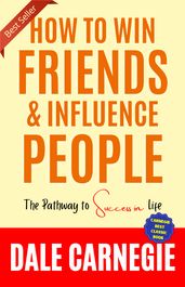 How to Win Friends and Influence People by Dale Carnegie (Illustrated) :: How to Develop Self-Confidence And Influence People