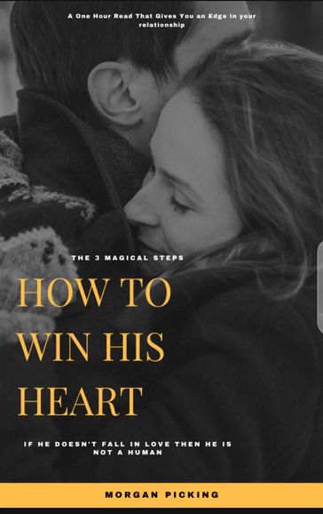 How to Win His Heart in 3 Magical Steps - Morgan Picking