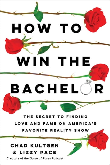 How to Win The Bachelor - Chad Kultgen - Lizzy Pace