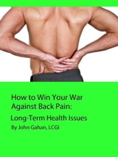How to Win Your War Against Back Pain: Long-Term Health Issues