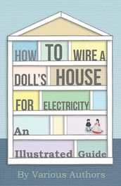 How to Wire a Doll s House for Electricity - An Illustrated Guide