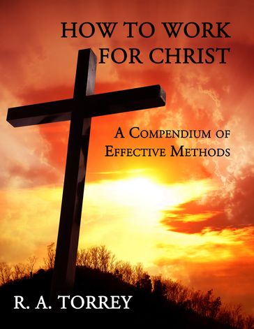 How to Work for Christ - R. A. Torrey