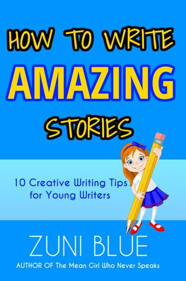 How to Write Amazing Stories - Zuni Blue